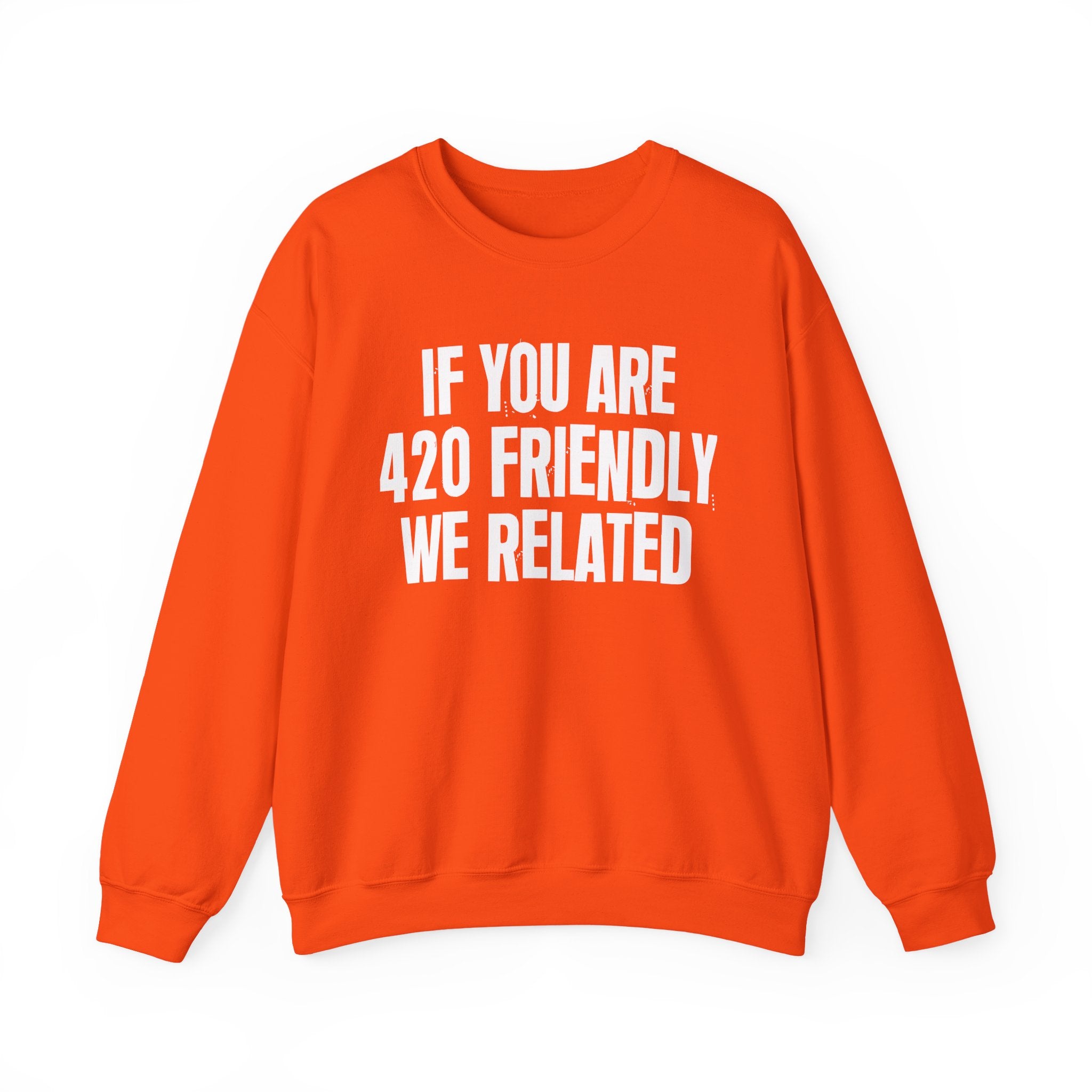 If You Are 420 Friendly We Related — Funny Cannabis Lovers Sweatshirt