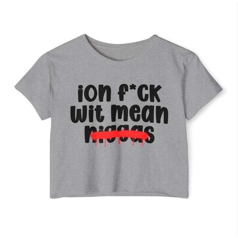 ION Fuck Wit Mean Niggas - Brutally Direct Statement Crop-top