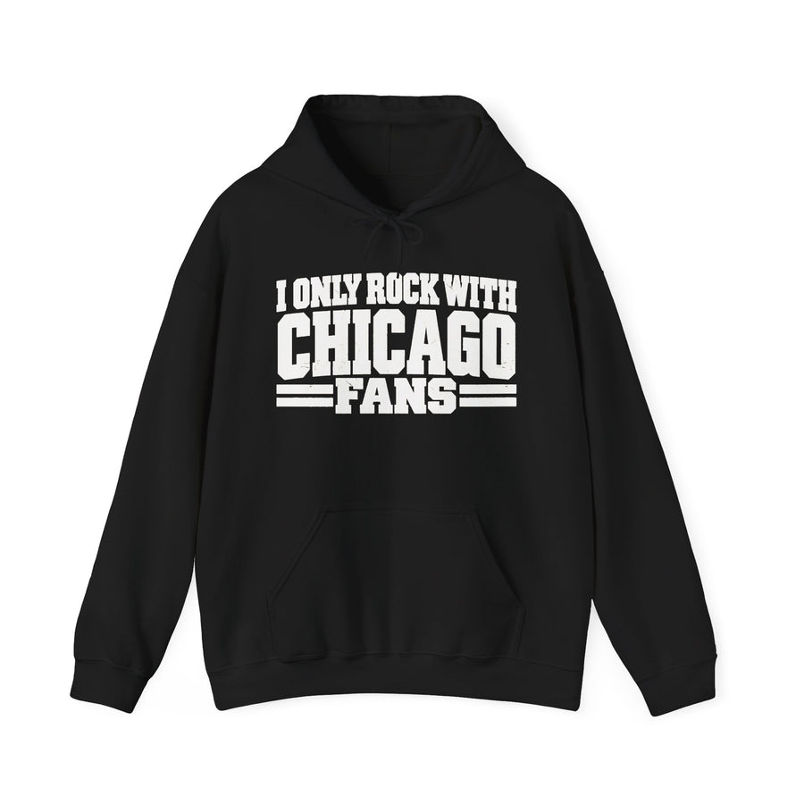 I Only Rock With Chicago Fans — Hoodie front view: I ONLY ROCK WITH CHICAGO FANS in bold statement lettering. Street Talk Designs sports statement apparel.