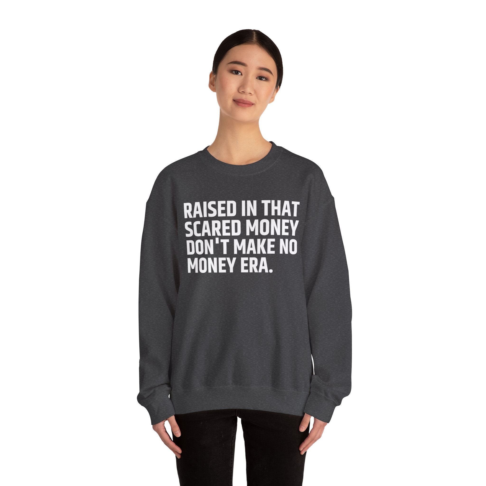 Raised In That Scared Money Don't Make No Money Era- Funny Back In The Days Sweatshirt