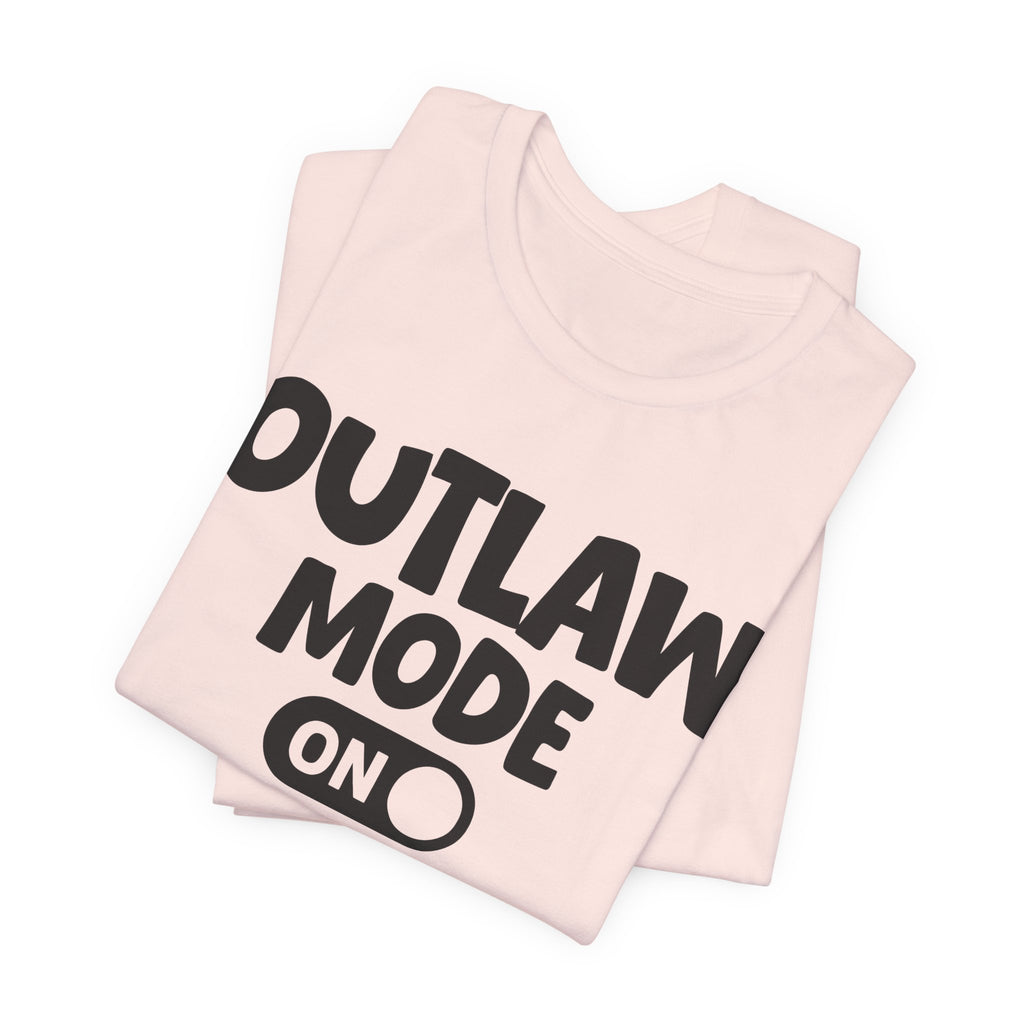 Outlaw Mode On — Motivational Positive Graphic Tee