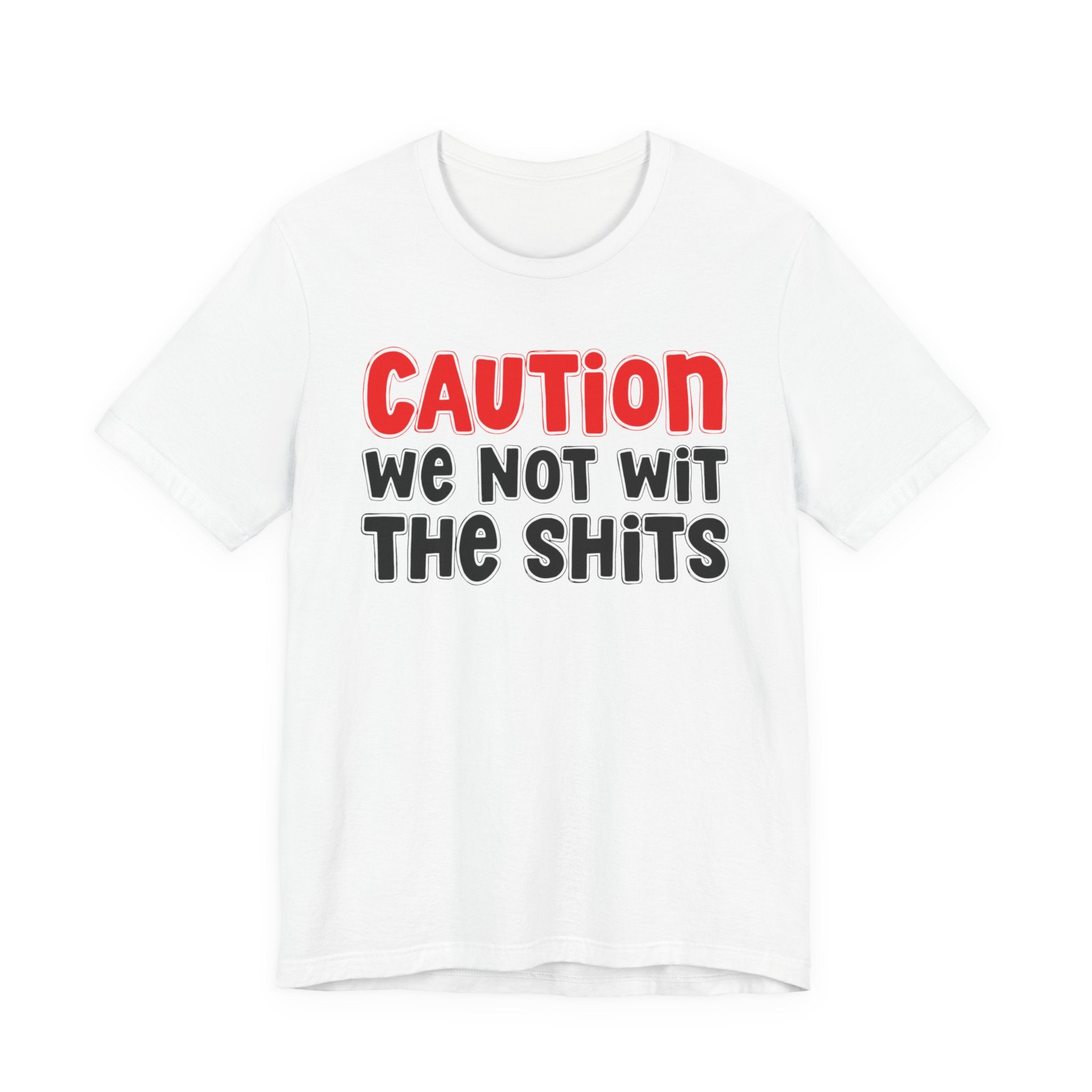 Caution We Not Wit The Shits — Urban Warning T-shirt