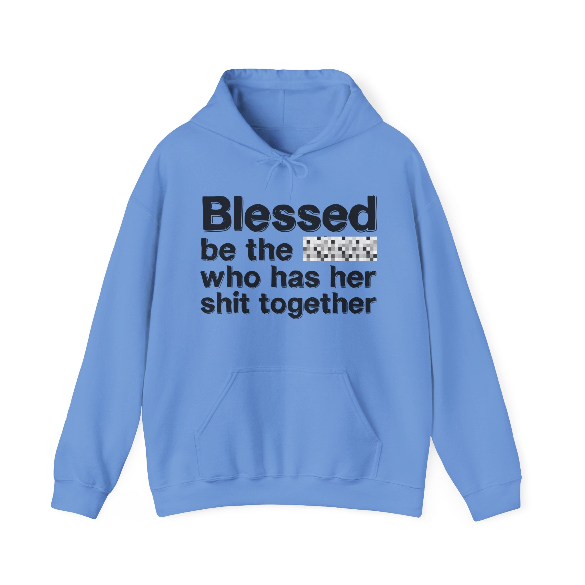 Blessed Be The Bitch Who Has Her Shit Together — Funny Inspirational Hoodie