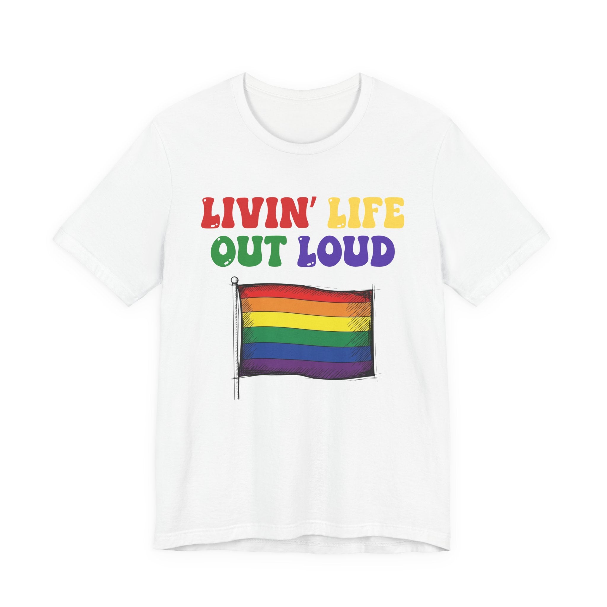 Livin' Life Out Loud - Pride Rainbow Flag Tee