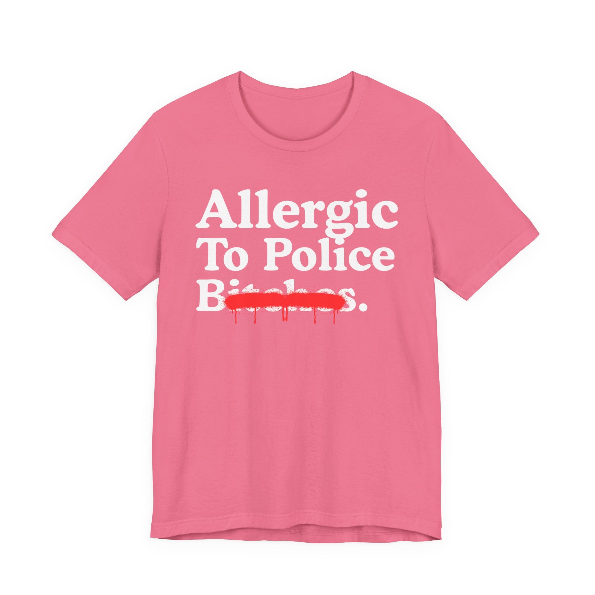 Allergic To Police Bitches — Sarcastic Sassy Statement T-Shirt