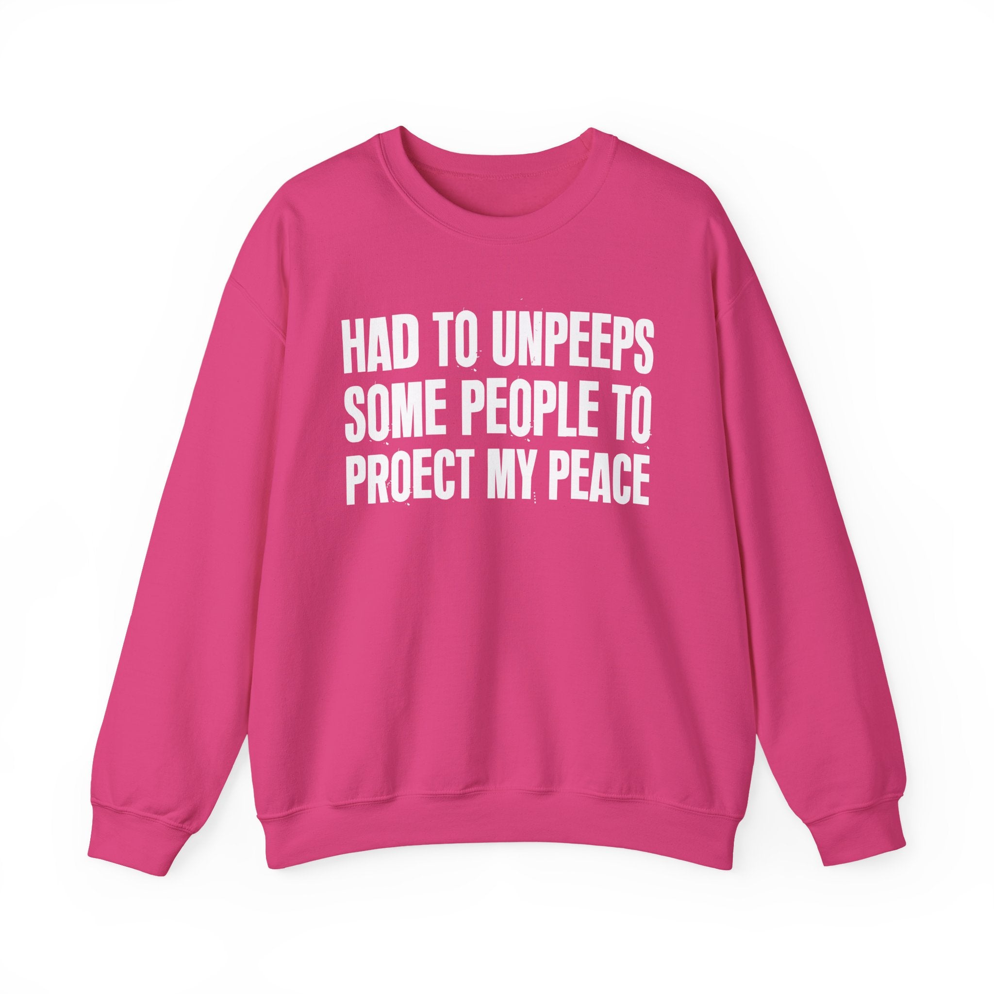 Had To Unpeeps Some People To Be At Peace -  Sweatshirt
