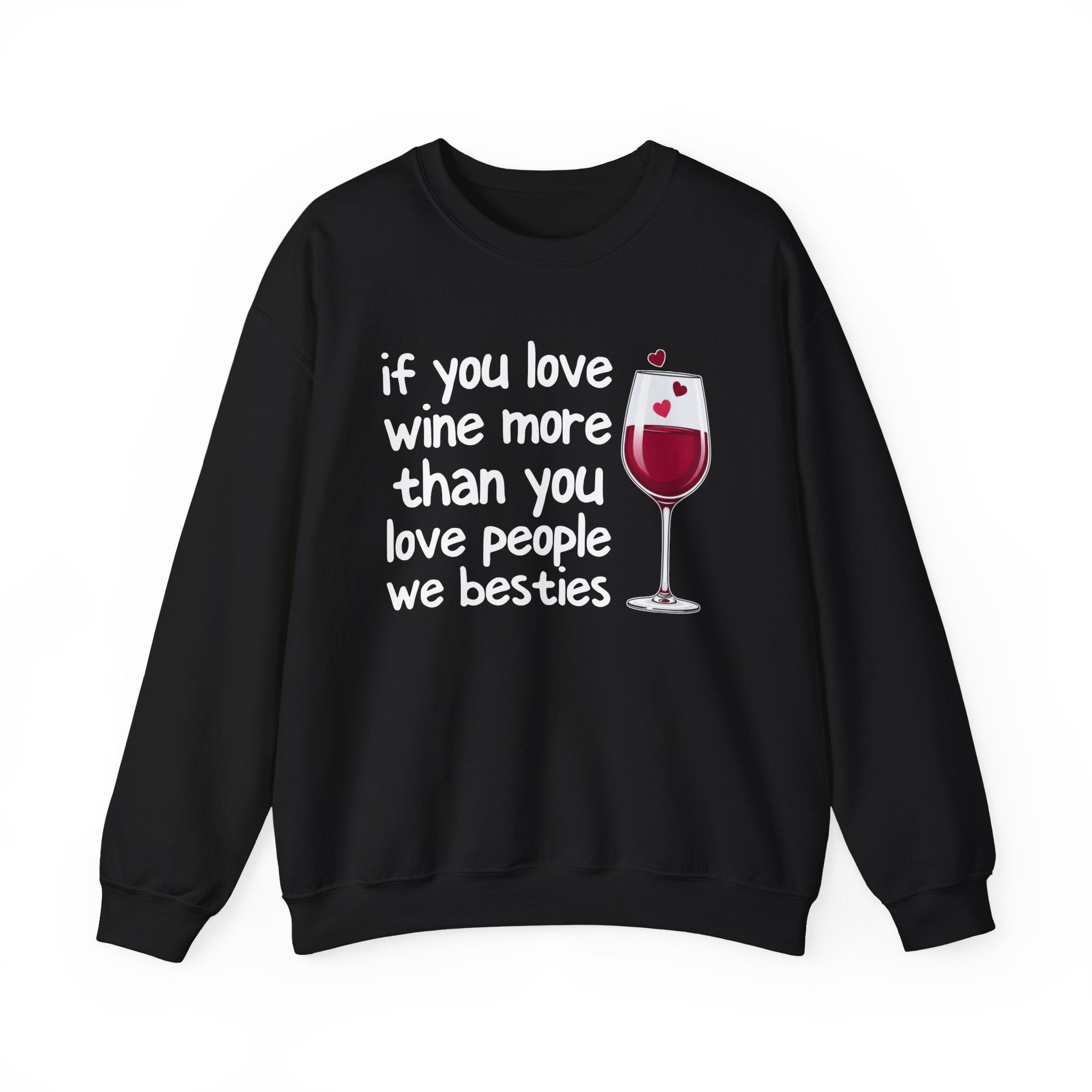 If You Love Wine More Than You Love People We Besties - Wine Lovers Sweatshirt