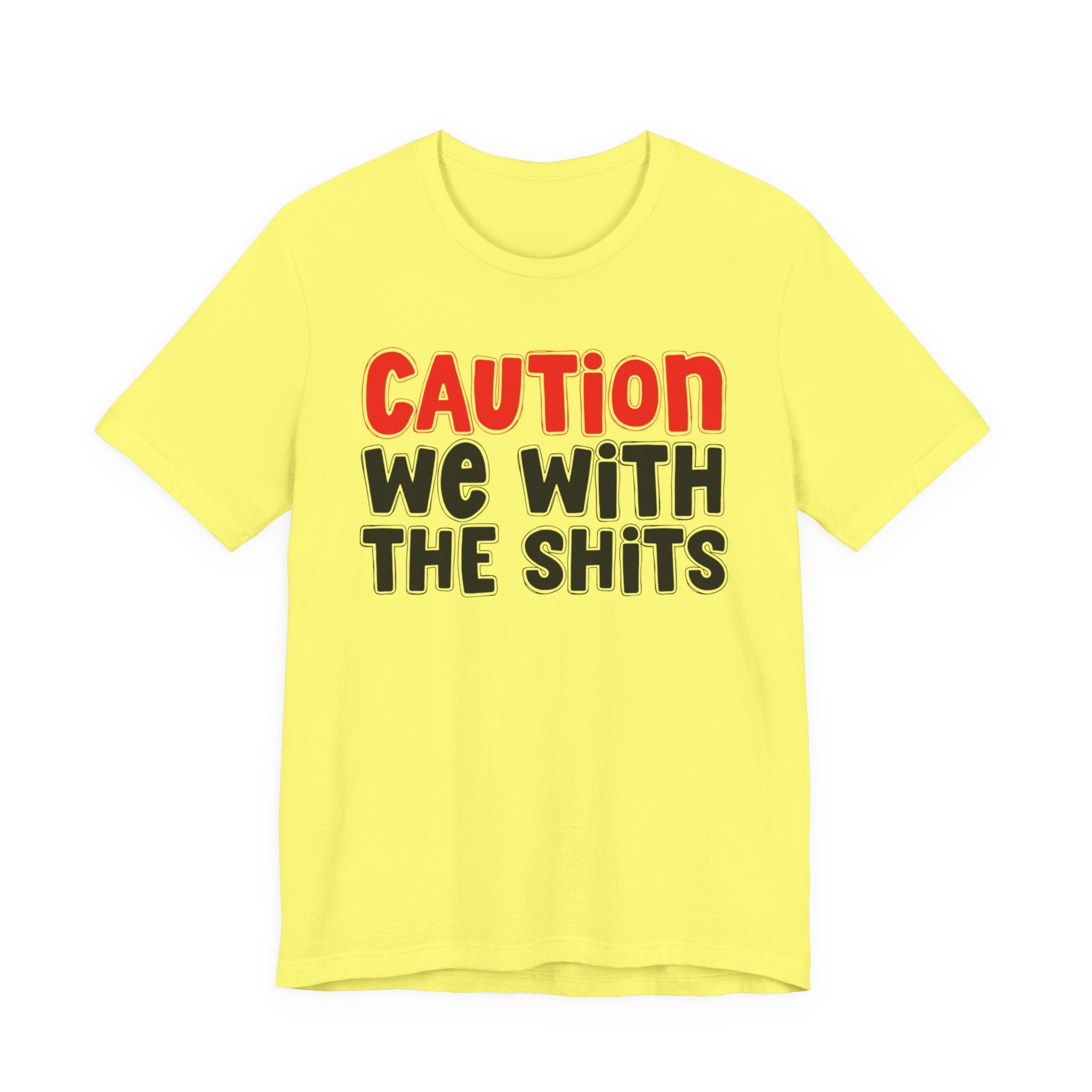 Caution We With The Shits — Bold Warning Statement T-shirt