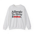 Allergic To Dizzy Bitches — Sarcastic Sassy Statement Sweatshirt