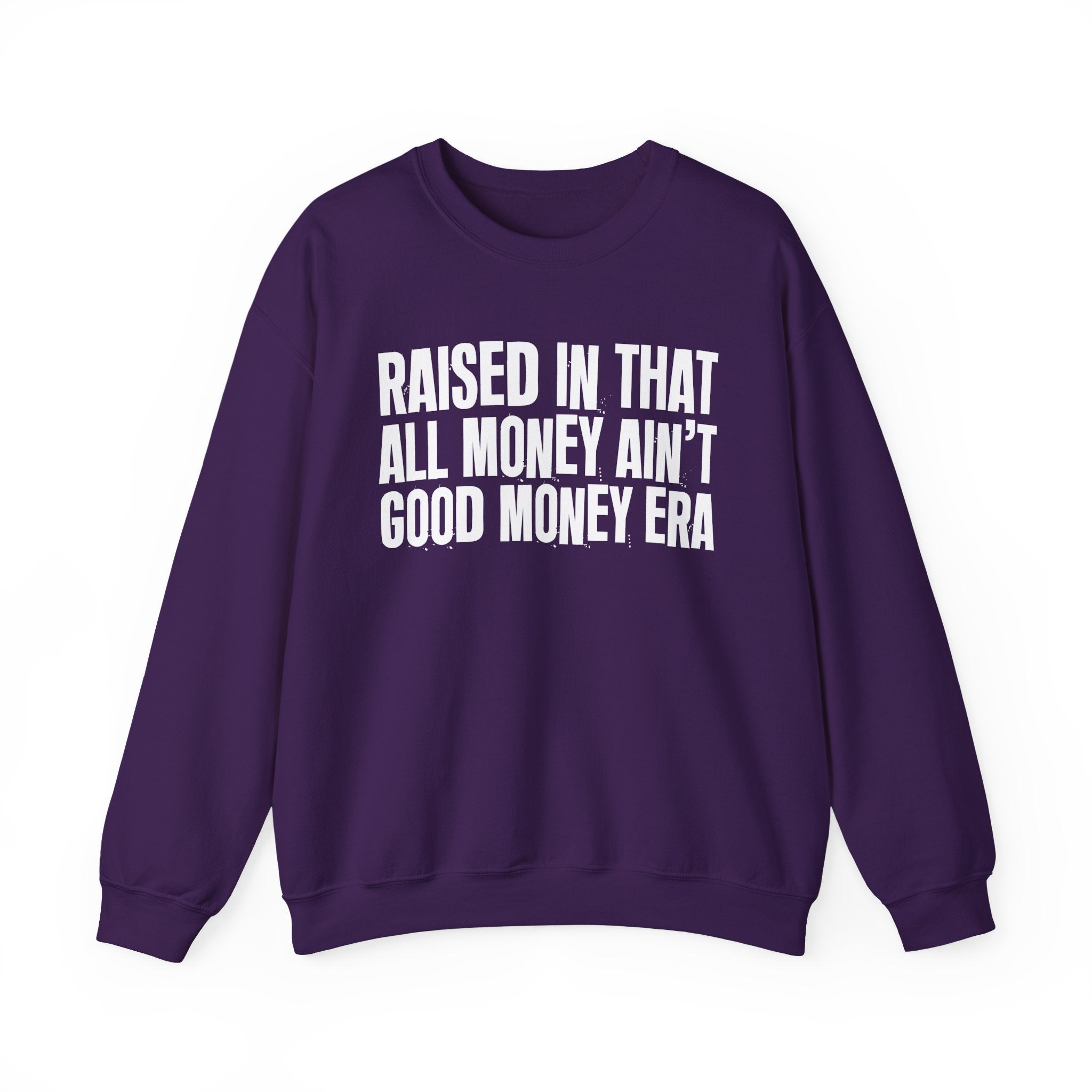 Raised In That All Money Ain't Good Money Era - Funny Back In The Day Statement Sweatshirt