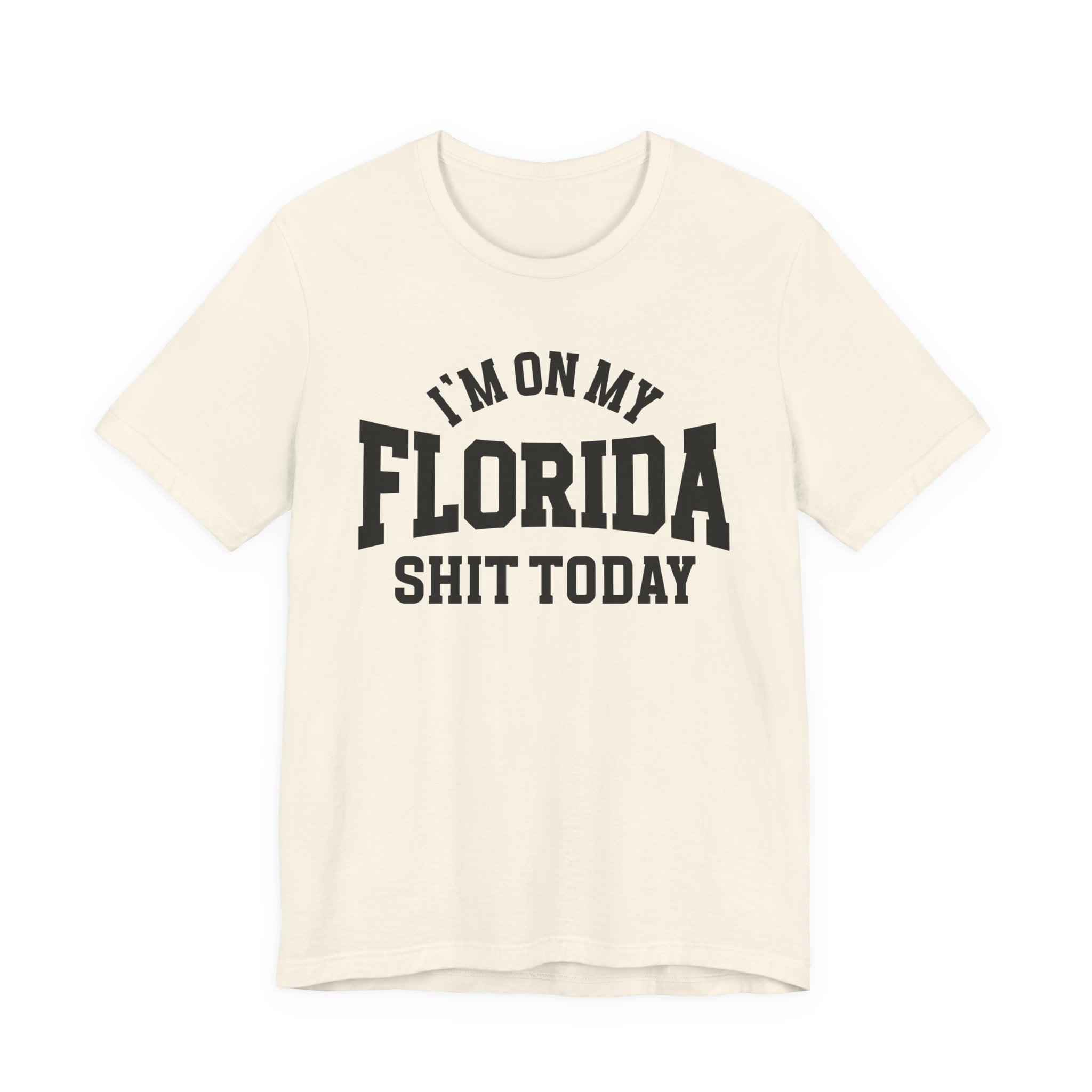 I'm On My Florida Shit Today T-shirt