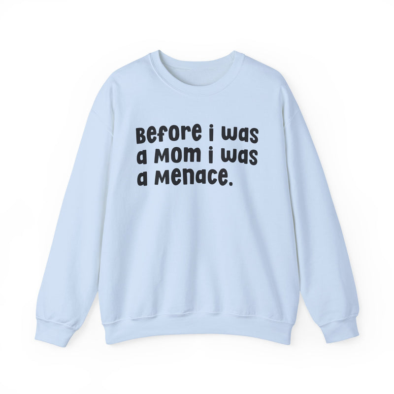 Before I Was A Mother I Was A Menace — Sweatshirt