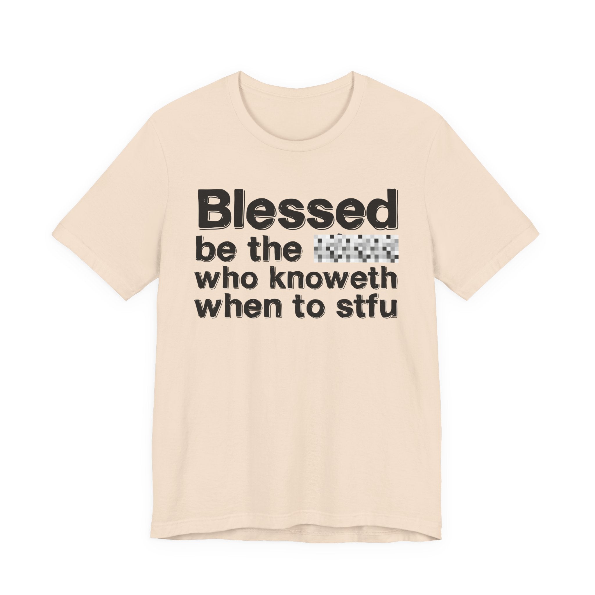 Blessed Be The [Censored] Who Knoweth When To STFU - Funny Inspirational Graphic Tee