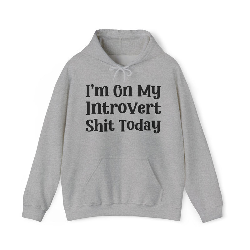 I'm On My Introvert Shit Today —  Hoodie