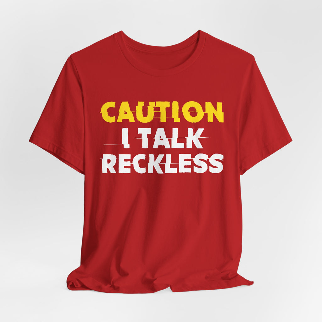 Caution I Talk Reckless  — Bold Warning Statement Tee
