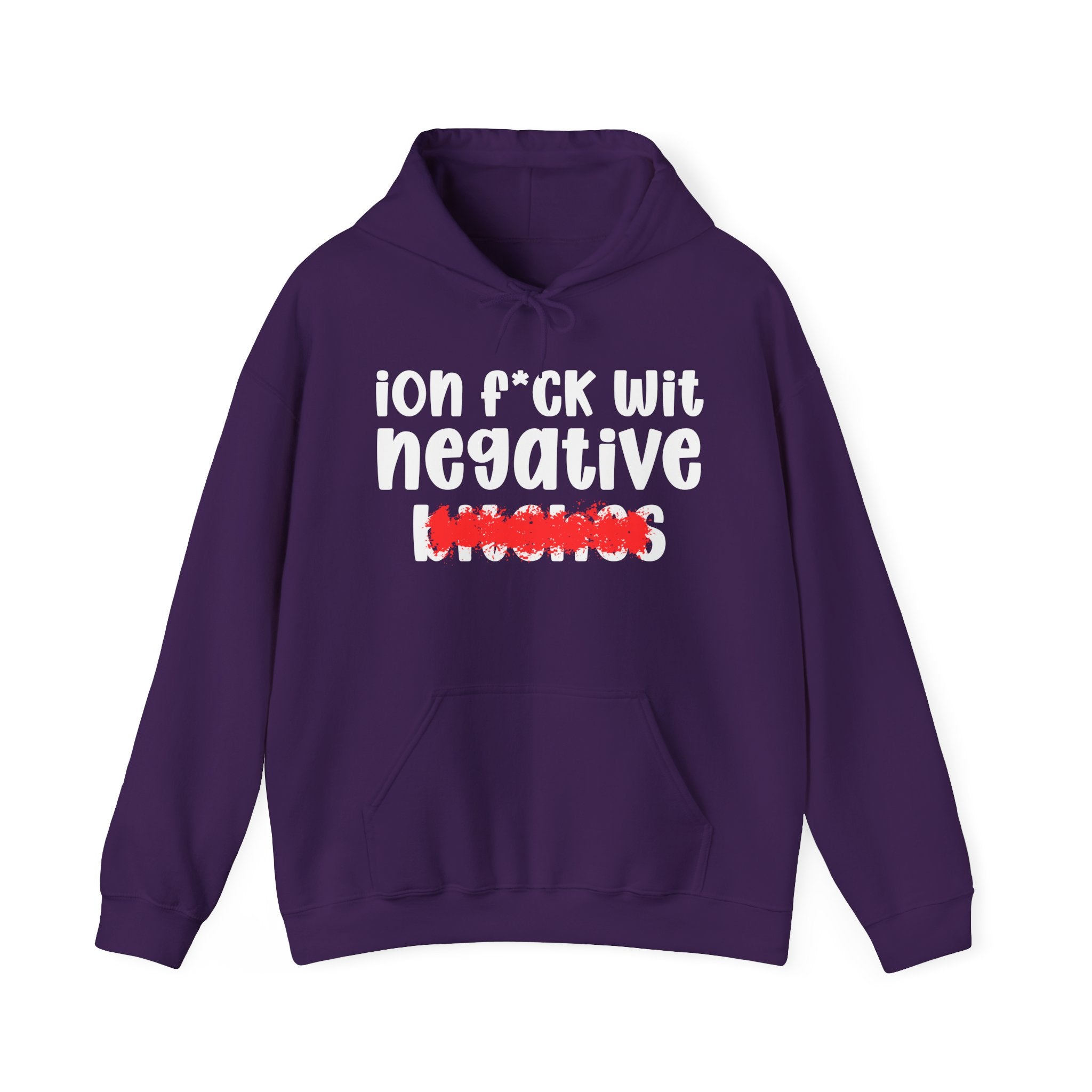 ION (I Don't) FUCK WITH NEGATIVE BITCHES — Bold Sarcastic Hoodie