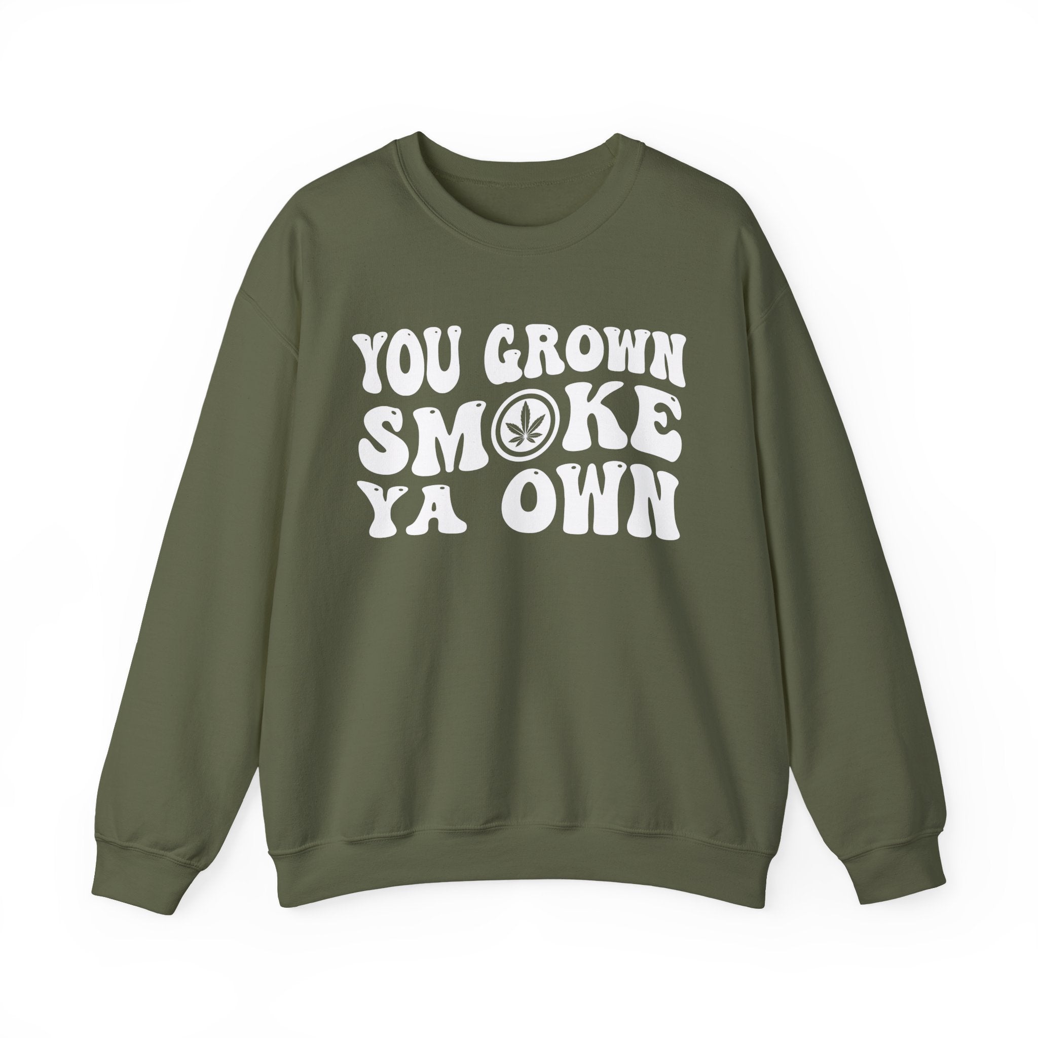 You Grown Smoke Ya Own Sweatshirt