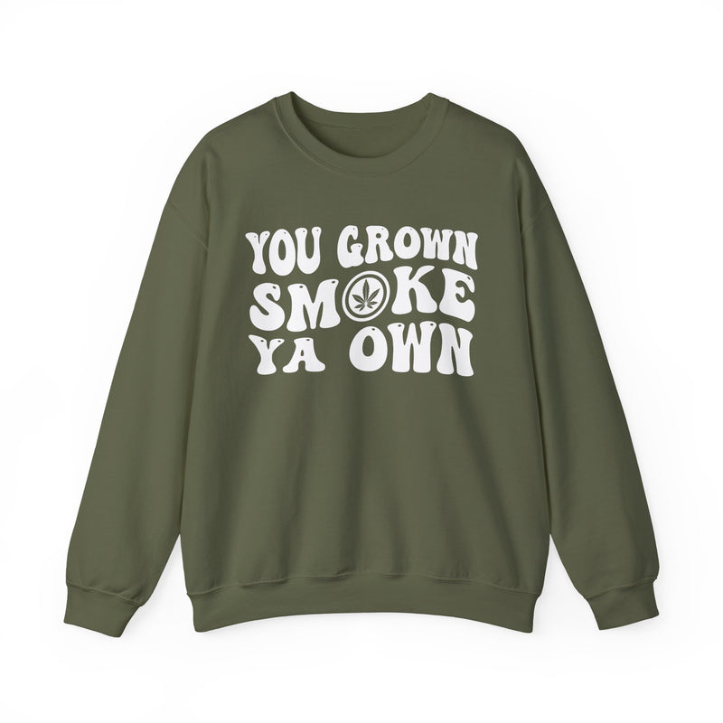 You Grown Smoke Ya Own Sweatshirt