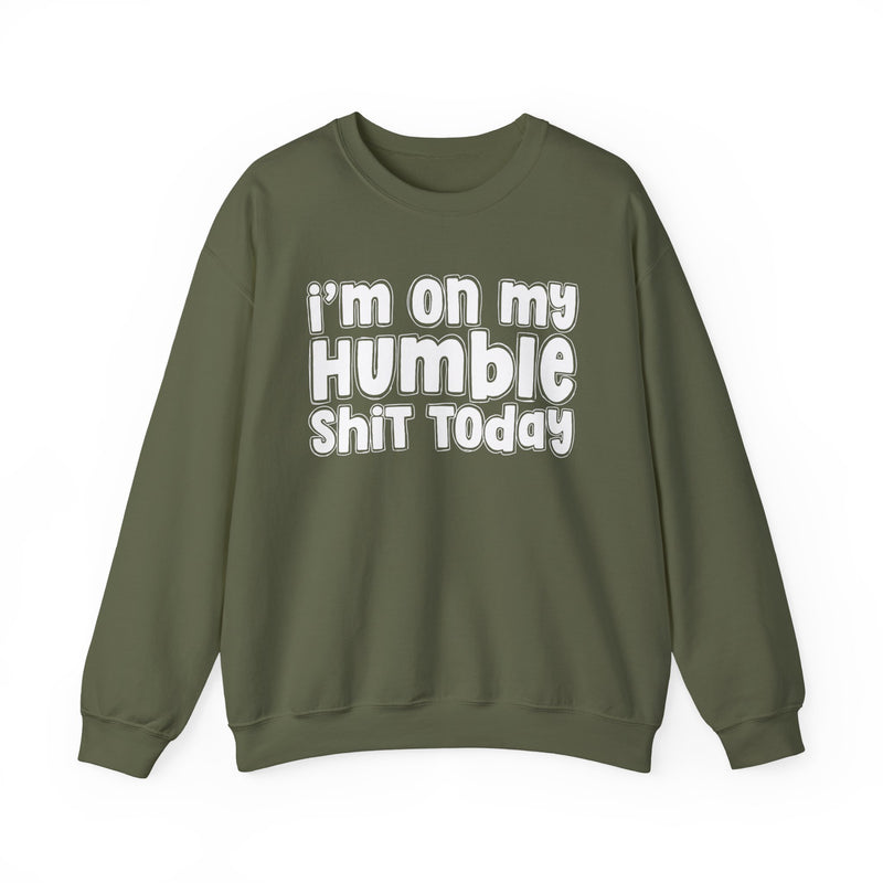 I'm On My Humble Shit Today － Sweatshirt
