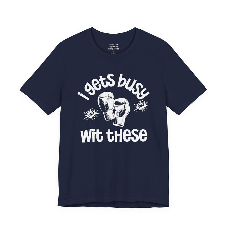 I Gets Busy With These T-shirt