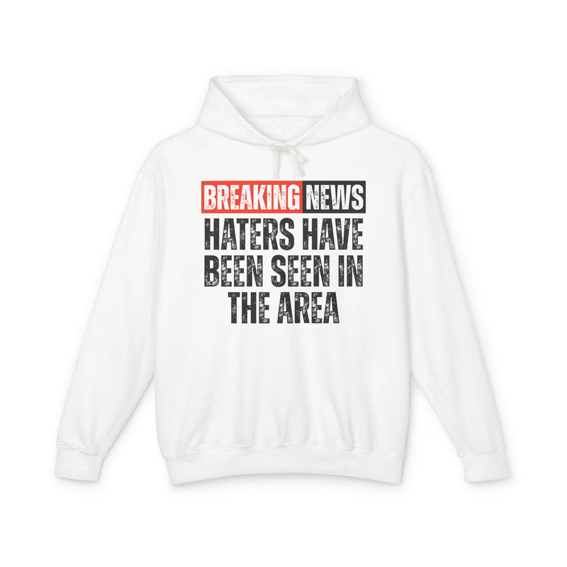 Breaking News: Haters Have Been Seen In The Area － Funny News Alert Hoodie
