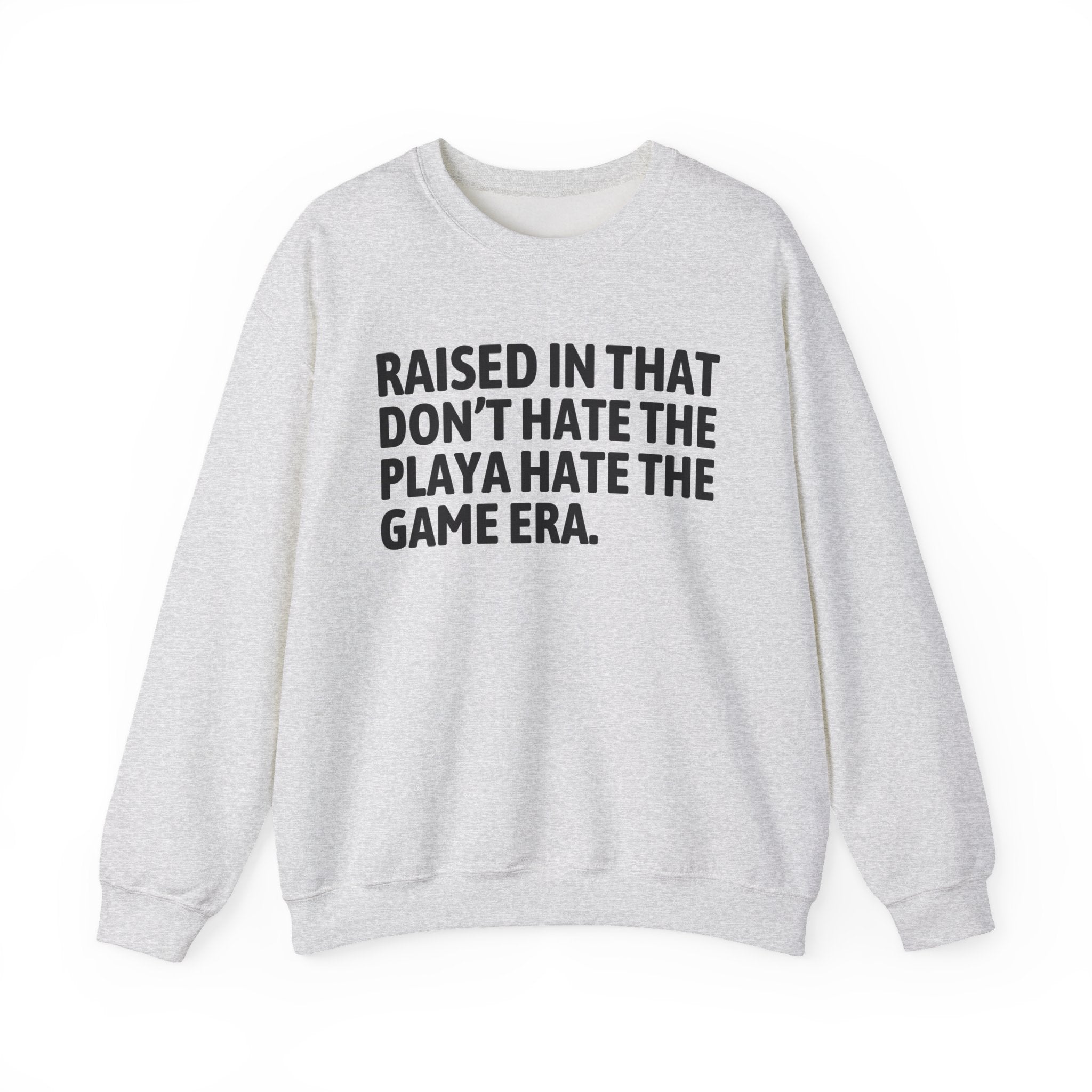Raised In That Don't Hate The Playa Hate The Game Era — Humorous Growing Up Graphic Sweatshirt