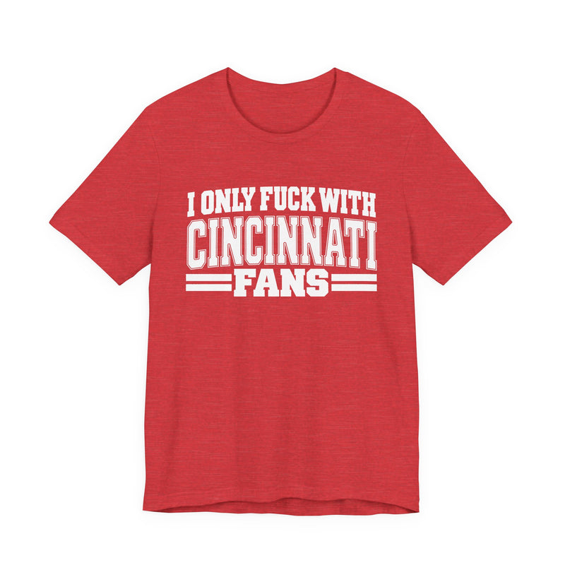I Only Fuck With Cincinnati Fans — T-Shirt alternate view 12: I ONLY FUCK WITH CINCINNATI FANS in bold statement lettering. Street Talk Designs sports statement apparel.
