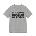 If  You Love Hustlin We Besties — Motivational Hustle Statement T-Shirt
