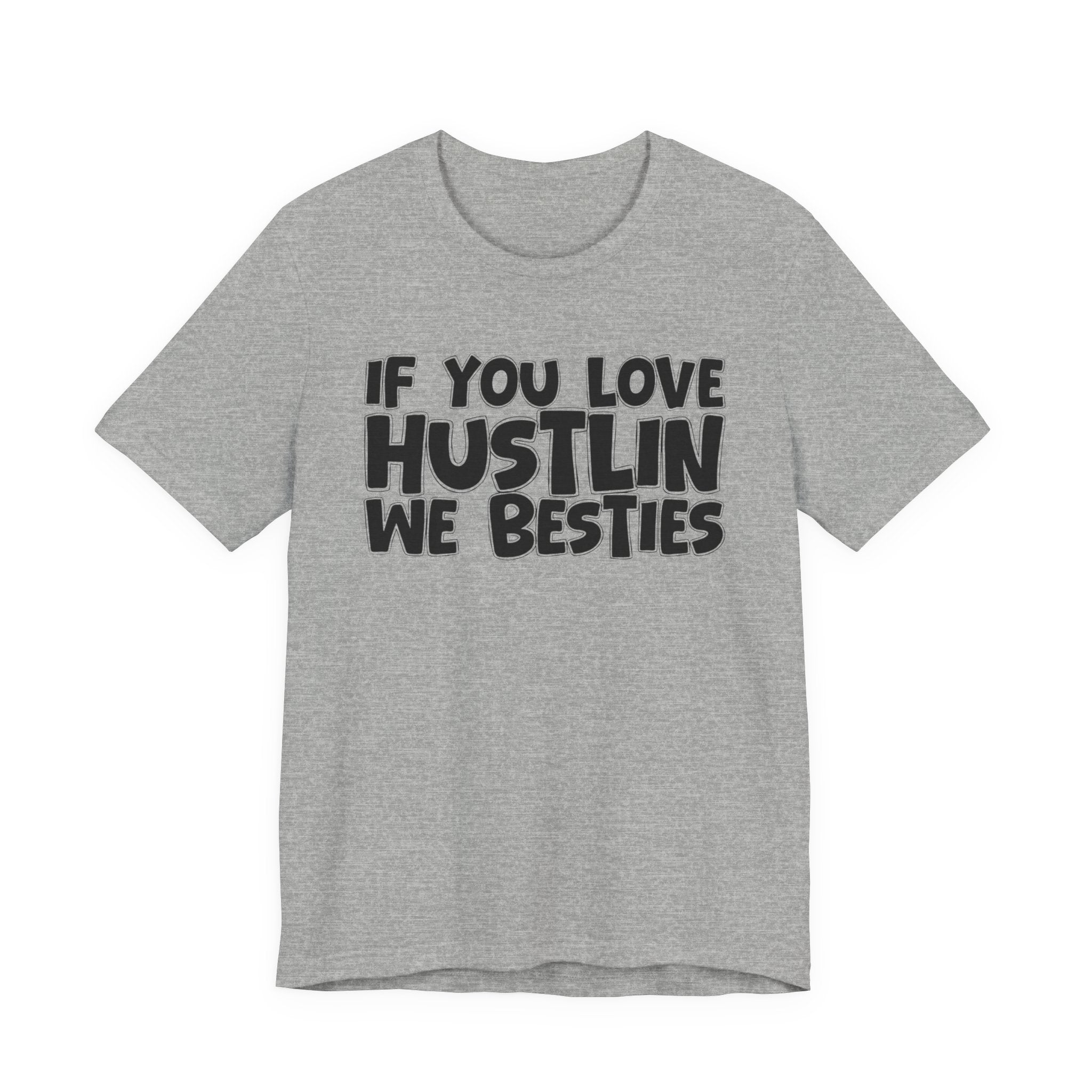 If  You Love Hustlin We Besties — Motivational Hustle Statement T-Shirt