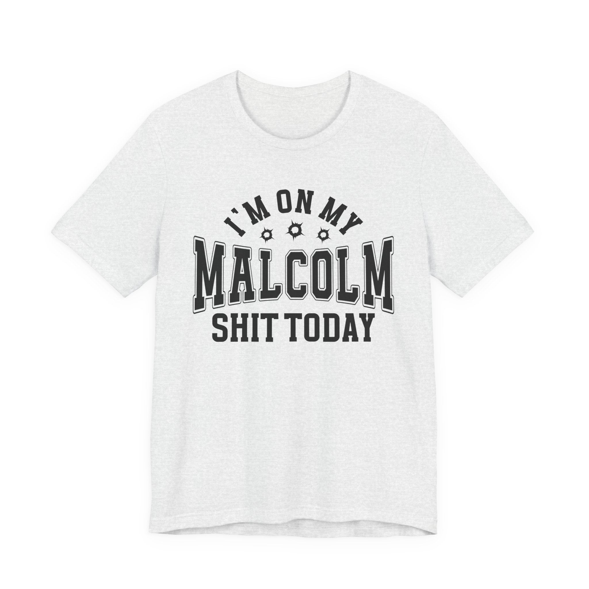 I'm On My Malcolm Shit Today — T-Shirt