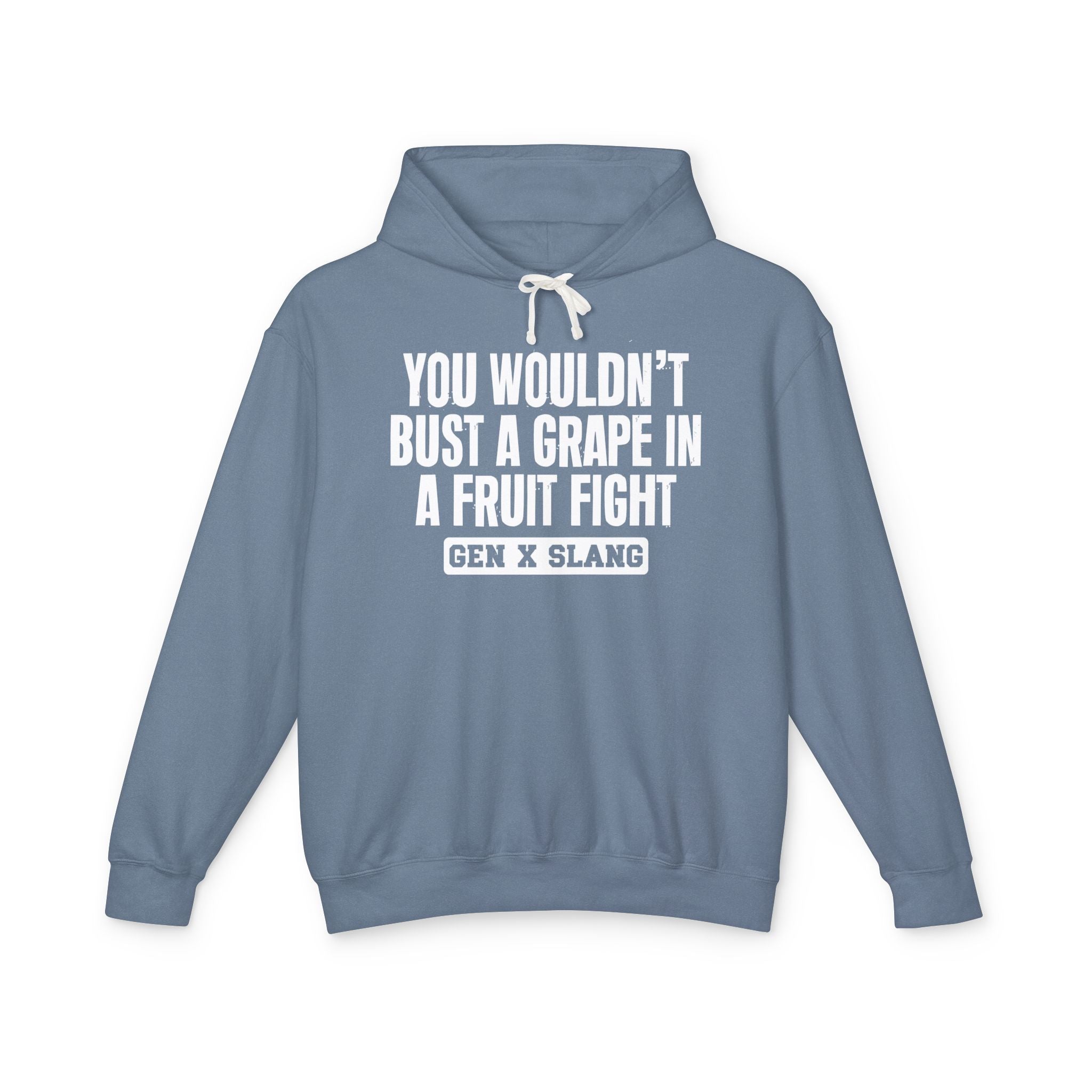 You Wouldn't Bust A Grape In A Fruit Fight - Gen X Slang Hoodie