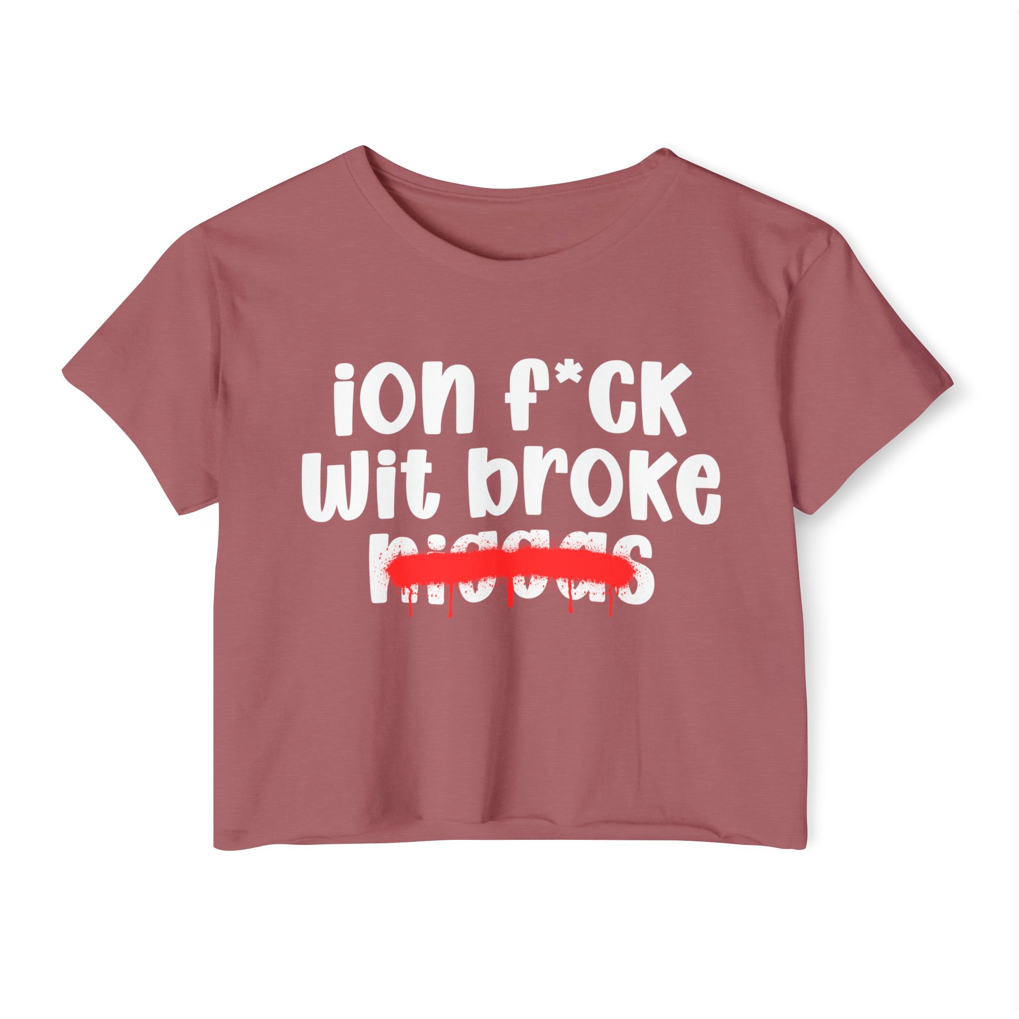 ION Fuck Wit Broke Niggas - Brutally Direct Statement Crop-top