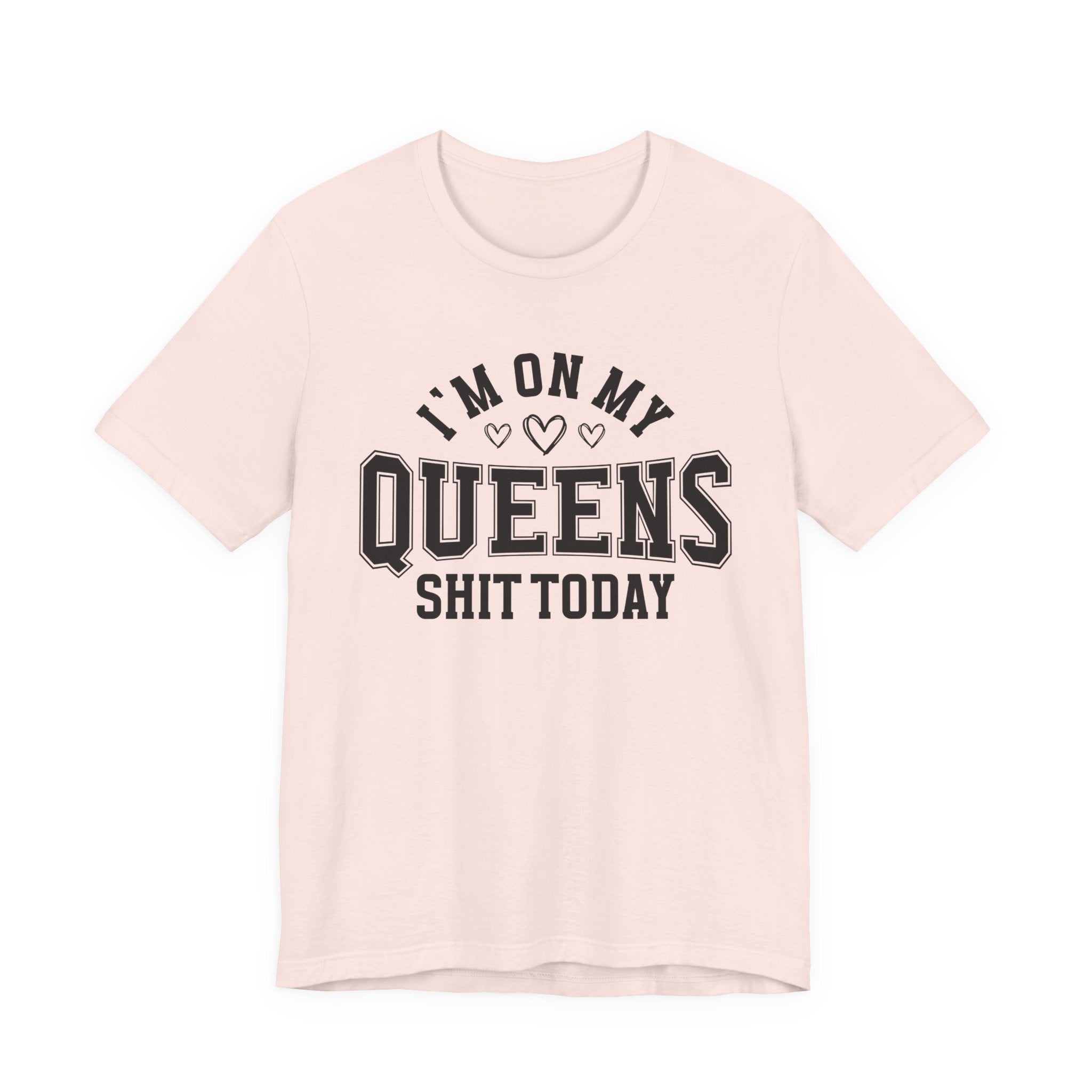 I'm On My Queens Shit Today (Heart Holes) T-shirt