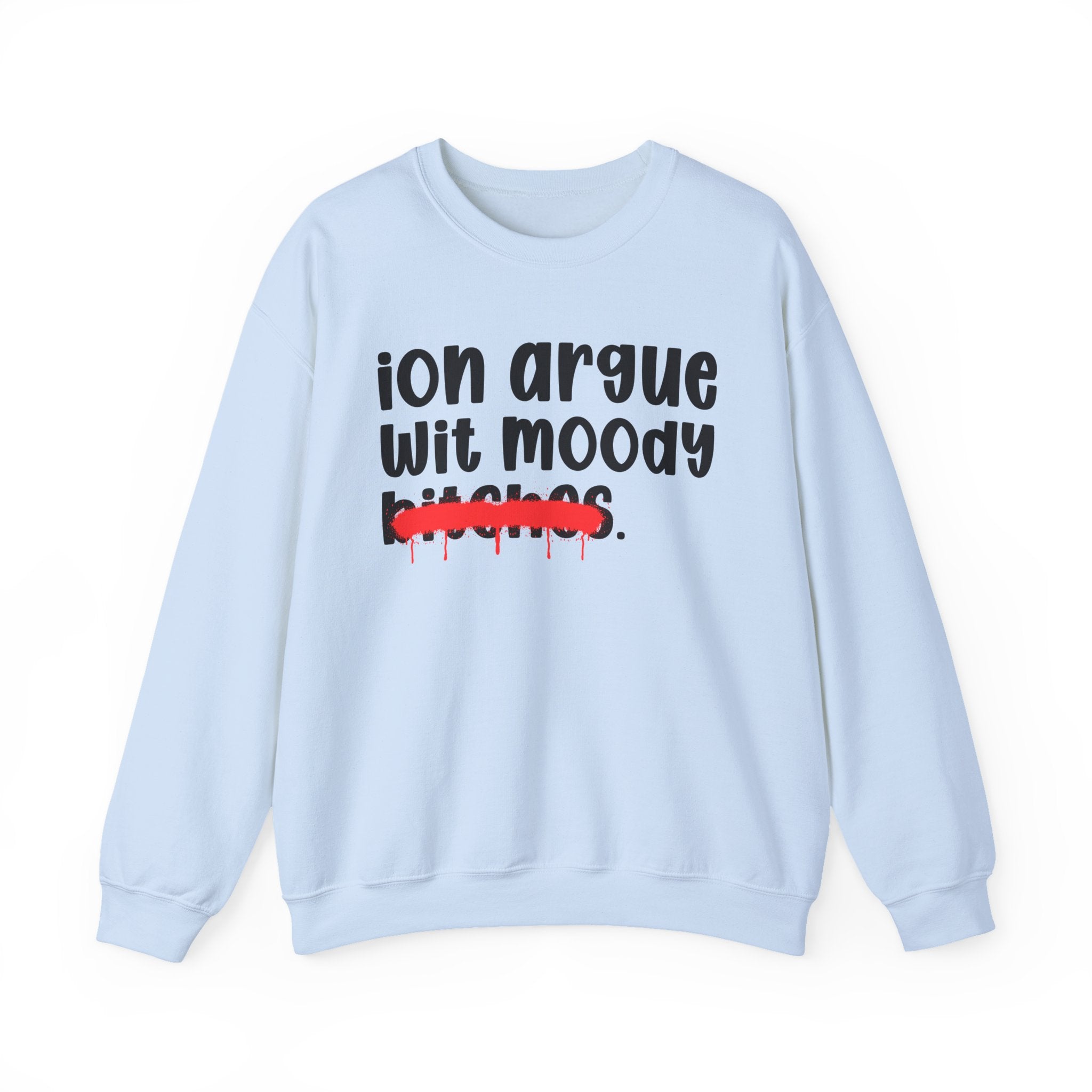 ION (I Don't) Argue Wit Moody Bitches — Funny...