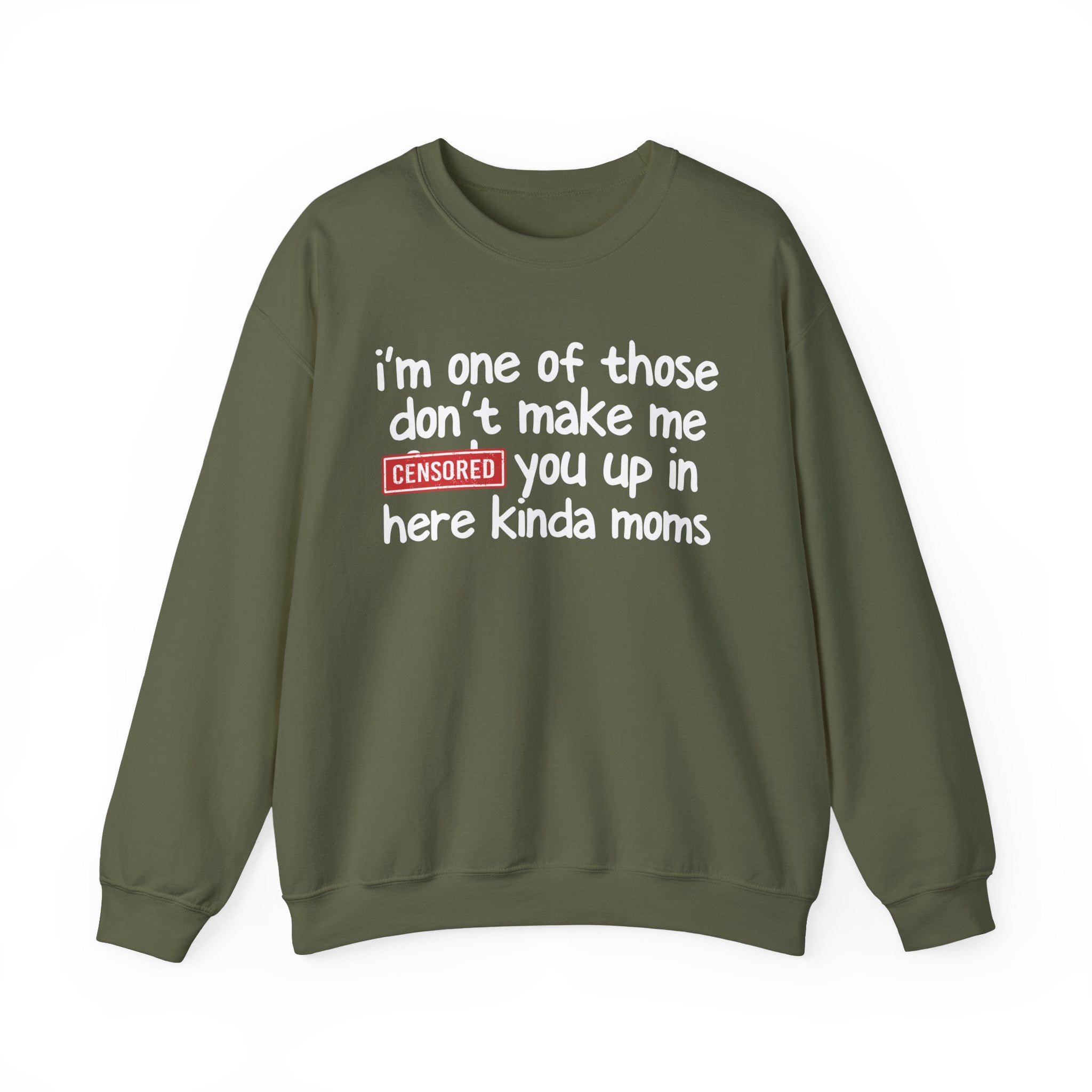 I'm One Of Those Don't Make Me Censored [Fuck] Up In Here Kinda Moms - Serious Mom Energy Sweatshirt