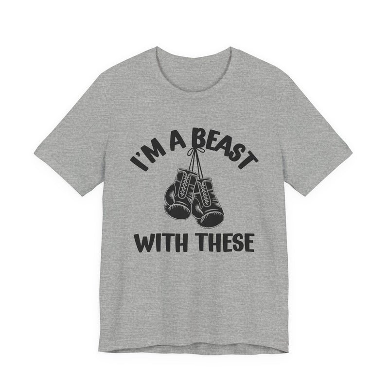 I'm A Beast With These — Funny Boxing MMA Fighter T-Shirt
