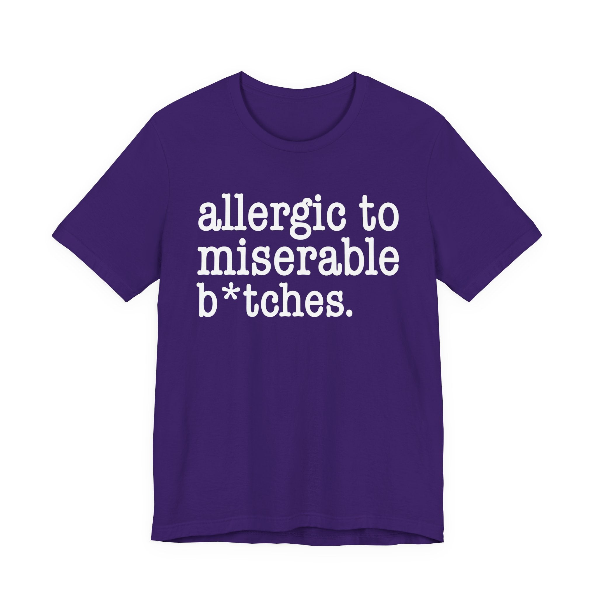 Allergic To Miserable Bitches — T-shirt
