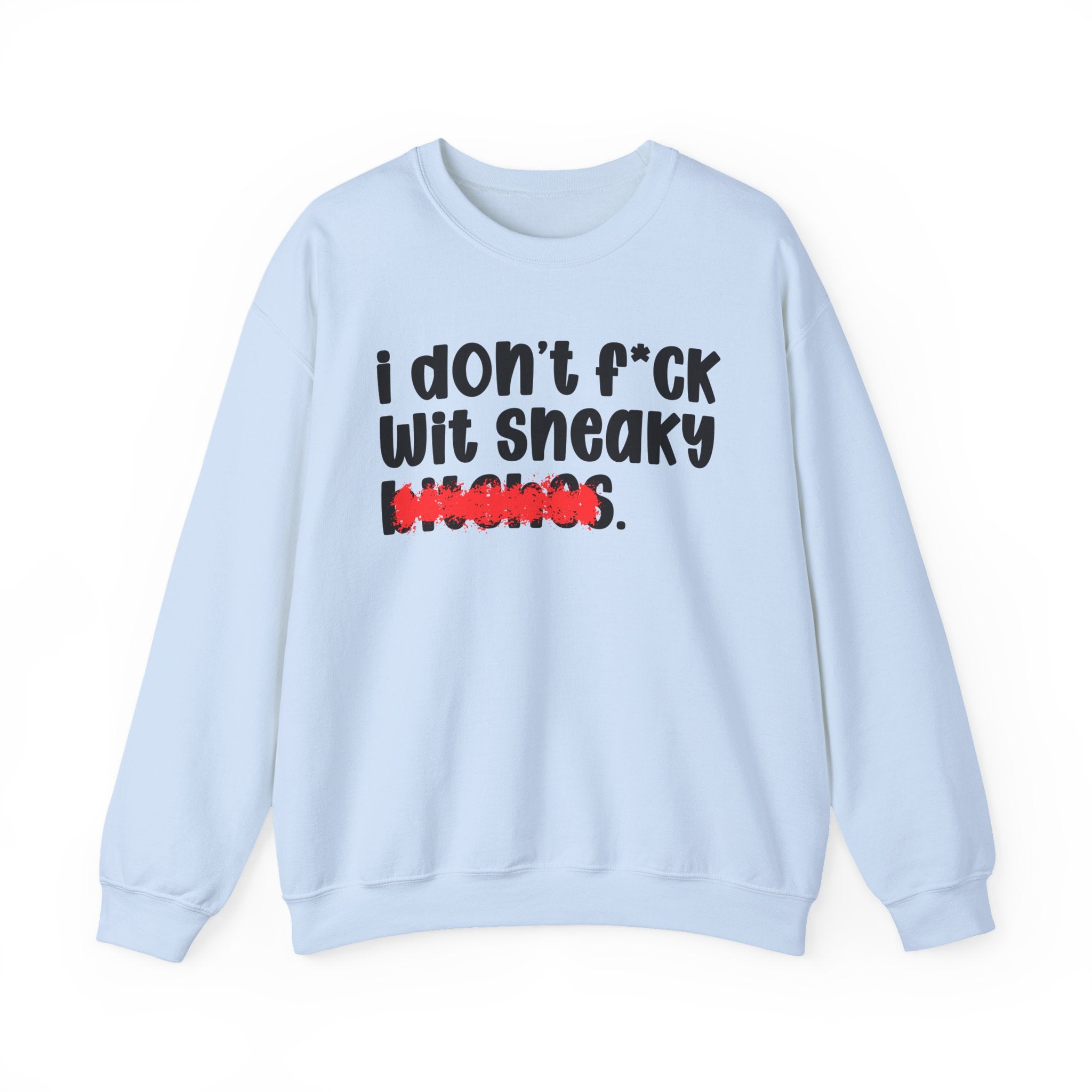 ION (I Don't) FUCK WIT SNEAKY BITCHES — Bold Sarcastic Sweatshirt