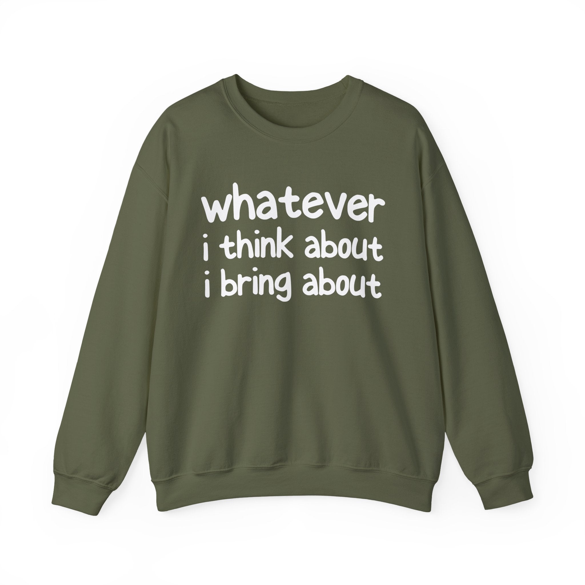 Whatever I Think About I Bring About - Funny Back In The Days Sweatshirt