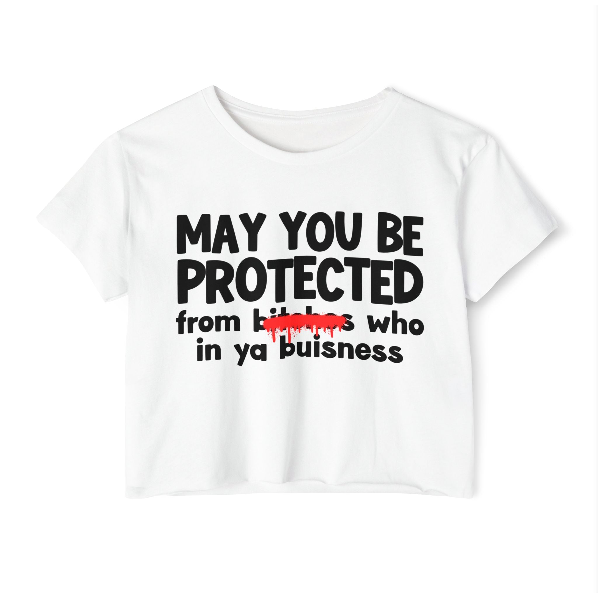 May You Be Protected From Bitches Who In Your Buisness — Funny Protection Statement Crop Top