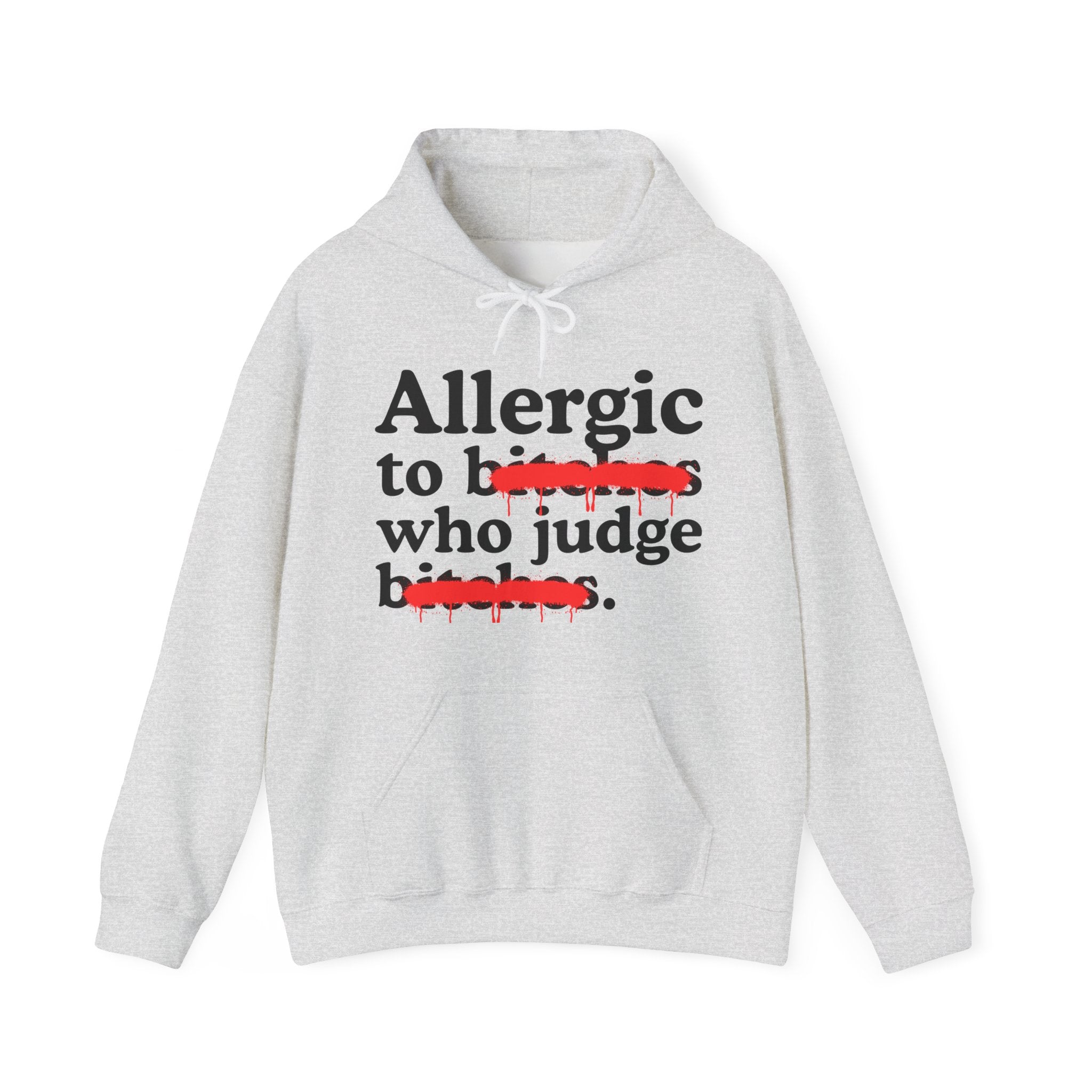 Allergic To Bitches Who Judge Bitches — Sarcastic Sassy Statement Hoodie