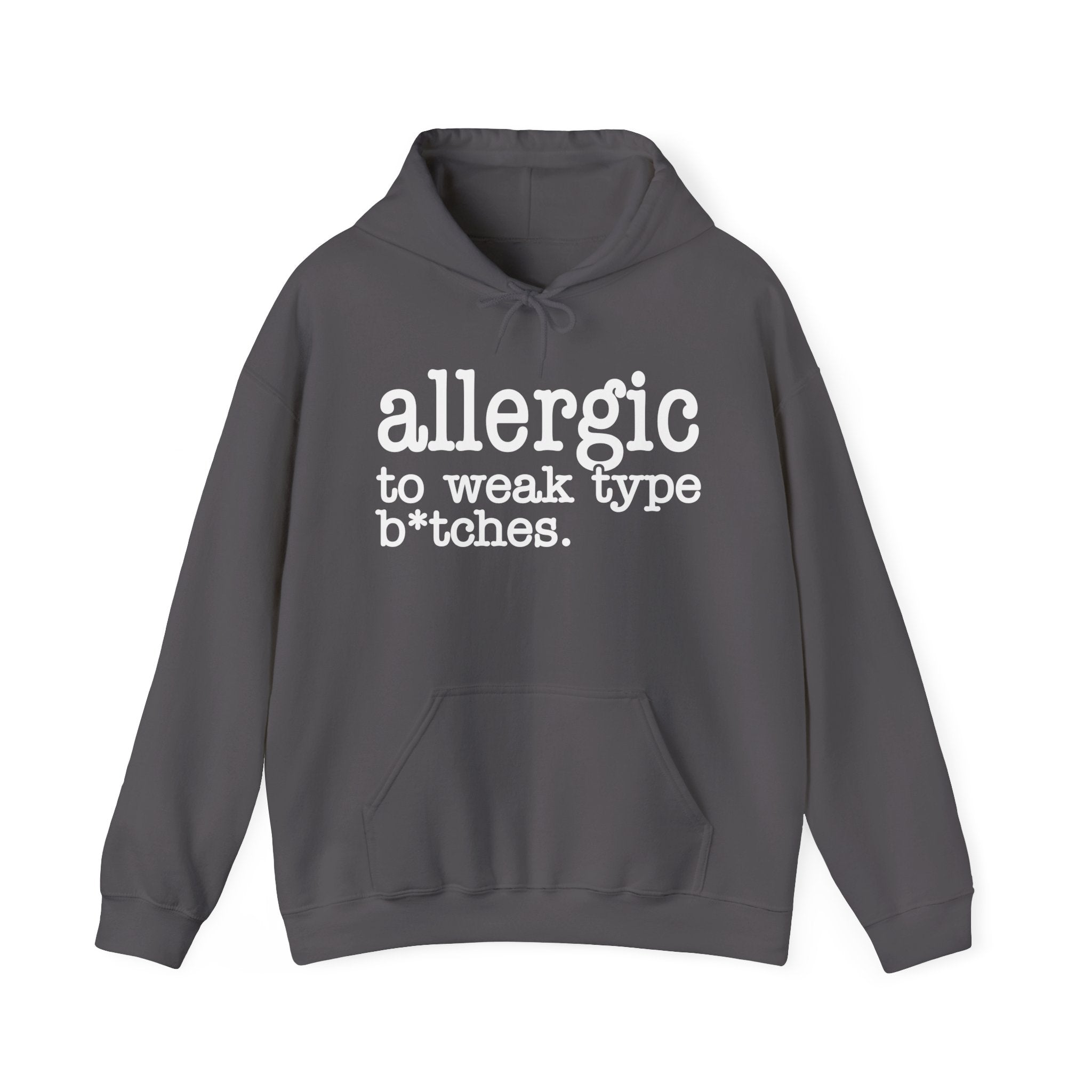 Allergic To Weak Type Bitches - Hoodie
