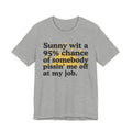 Sunny Wit A 95% Chance Of Somebody Pissin' Me Off  At My Job - Funny Statement T-Shirt