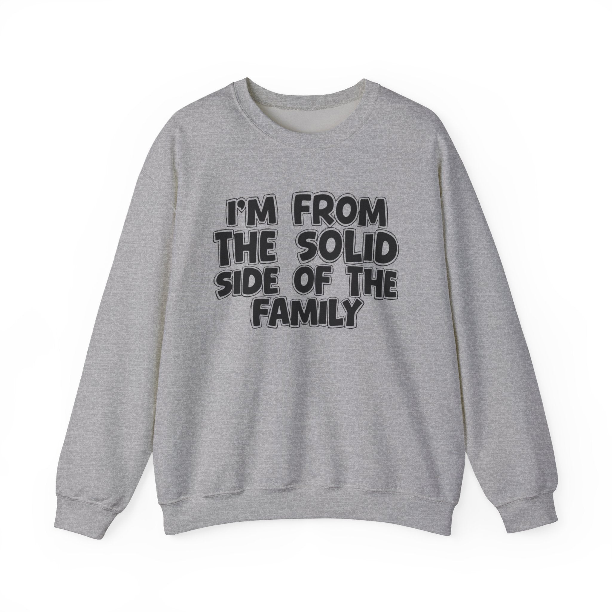 I'm From the Solid Side of the Family - Funny Family Crewneck