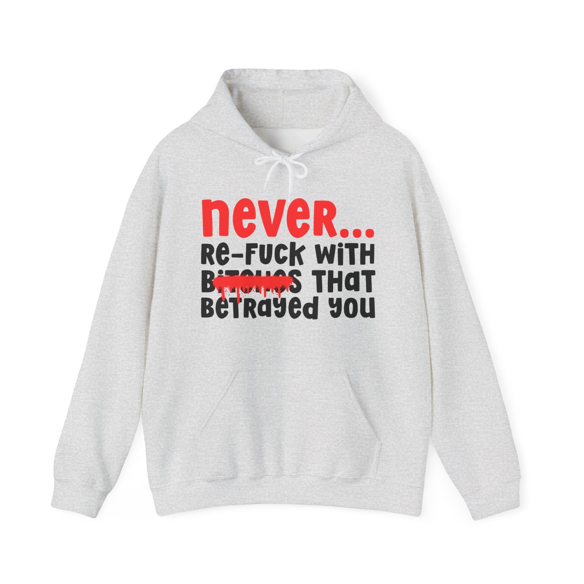 Never Re-Fuck Wit Bitches That Betrayed You － Real Advice Hoodie