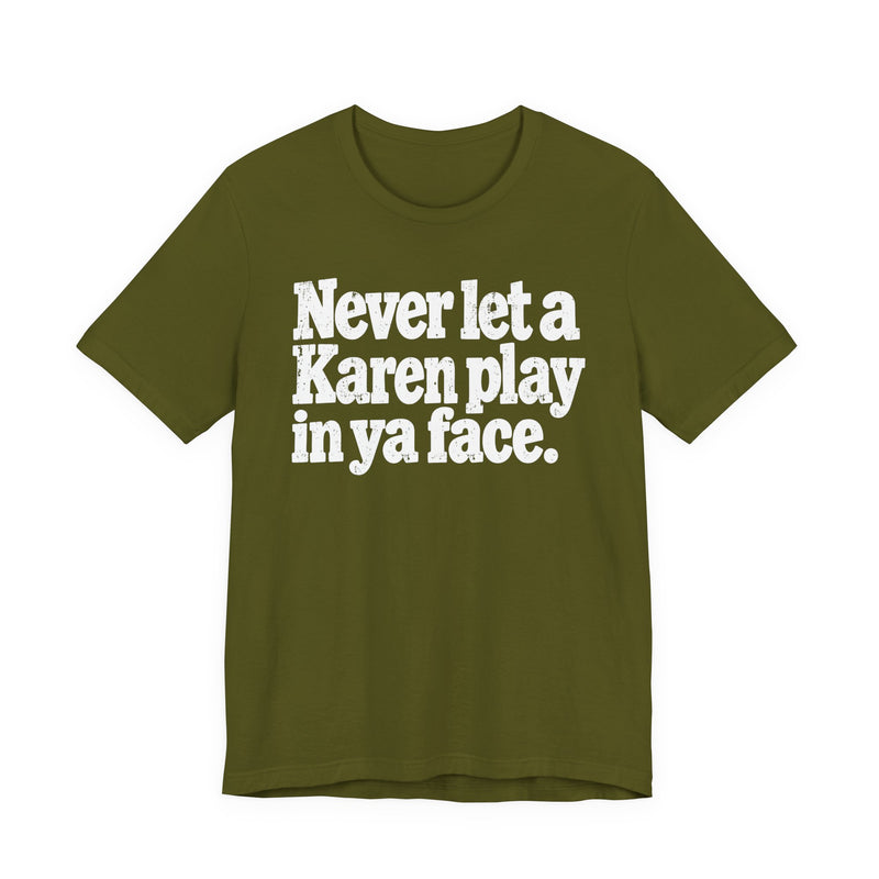 Never let a Karen play in ya face－Street Motivational T-Shirt