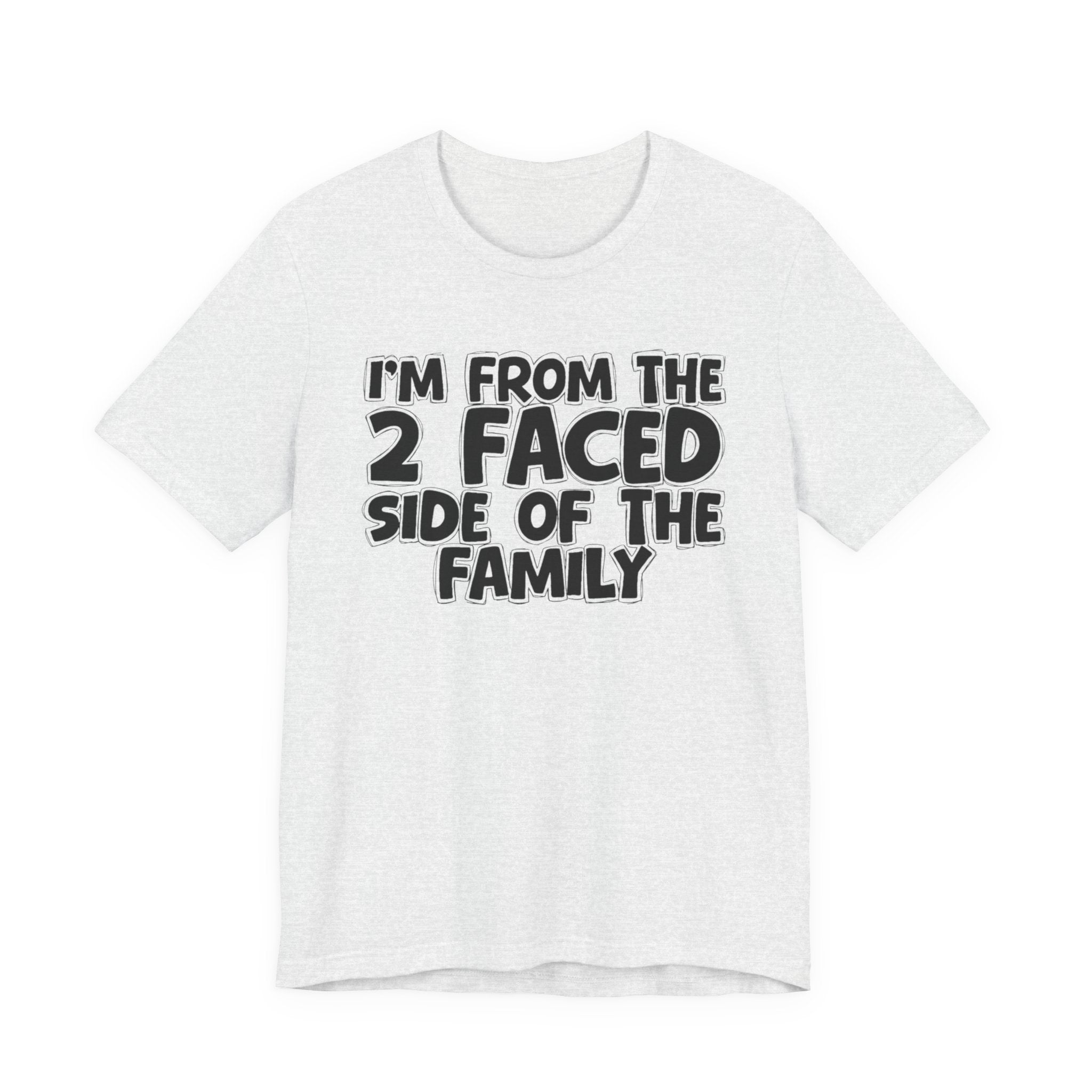 I'm From The 2 Faced Side Of The Family - Humorous Family Pride T-Shirt