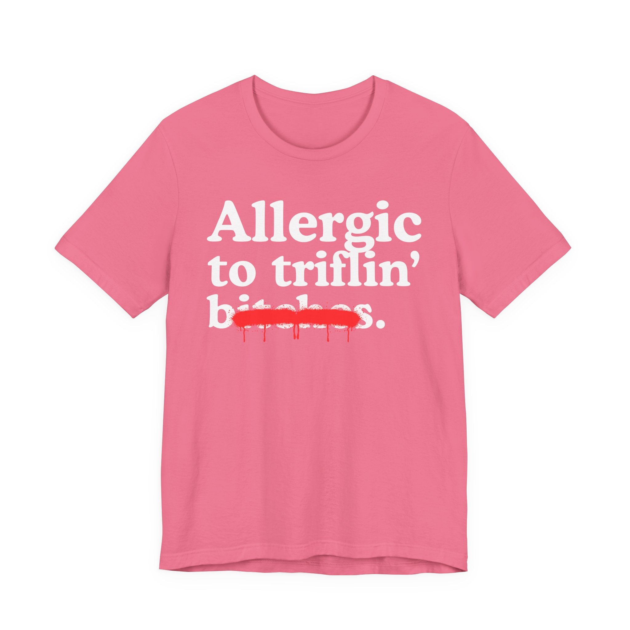 Allergic To Triflin' Bitches — Sarcastic Sassy Statement T-Shirt