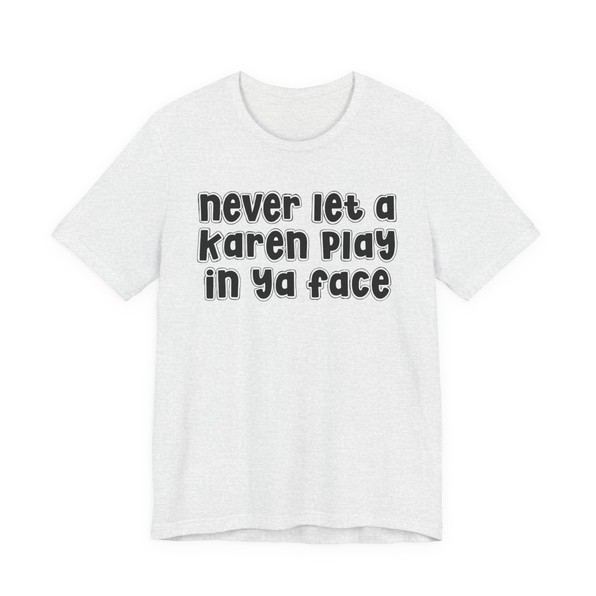 Never Let A Karen Play In Ya Face － Funny Statement T-shirt