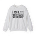 I Don't Fuck Wit Bitches Who Gossip  - Sweatshirt(blurred print)